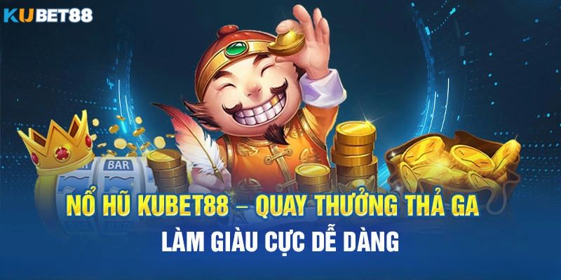 Sảnh chơi nổ hũ Kubet88